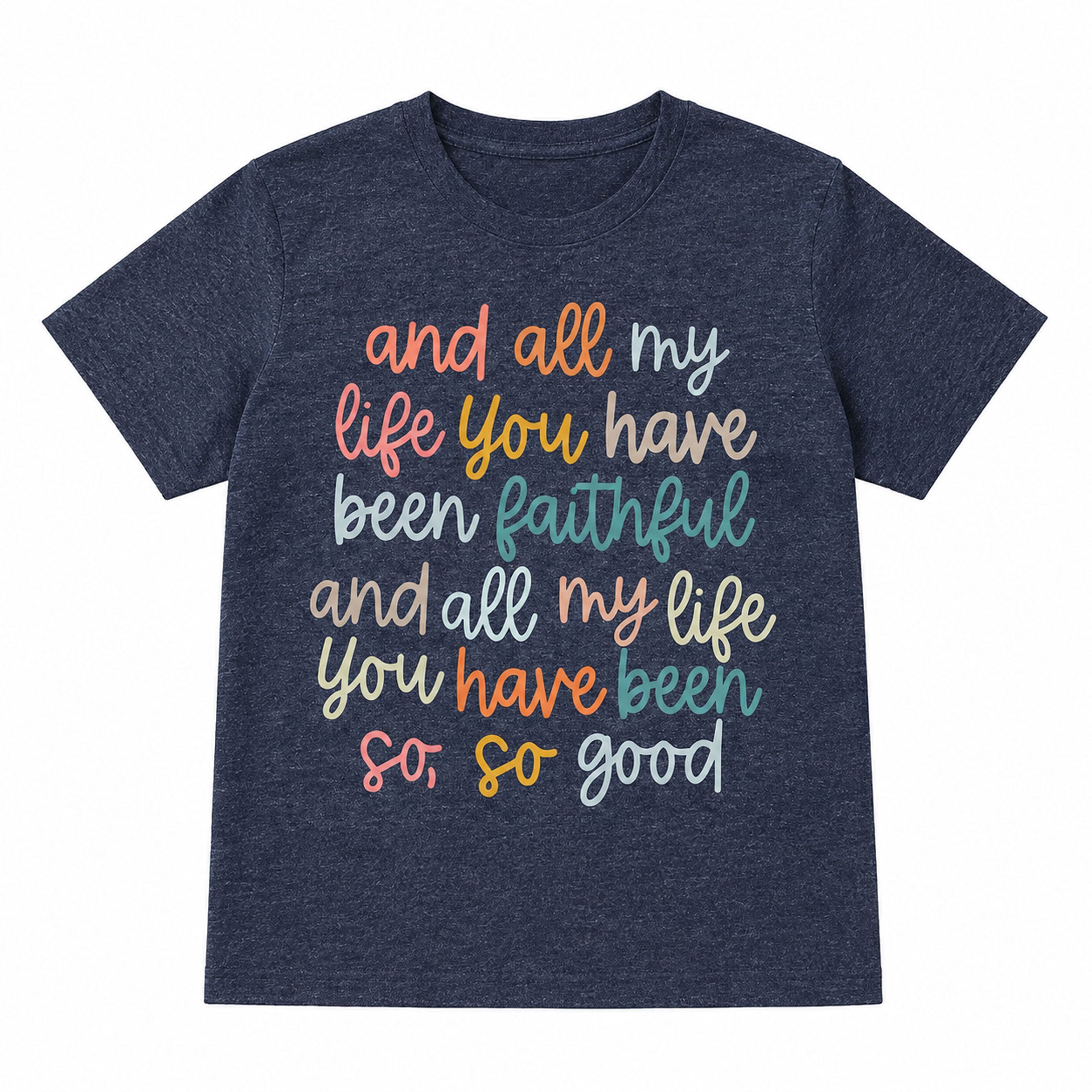All My Life You Have Been Faithful T-Shirt