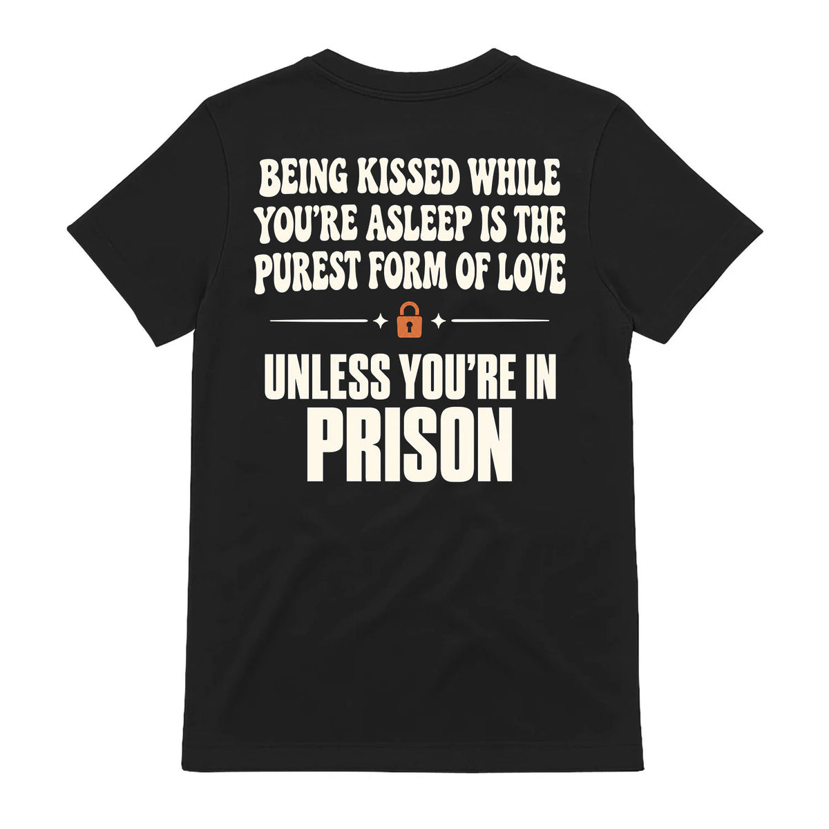 Funny Being Kissed In Prison T-Shirt