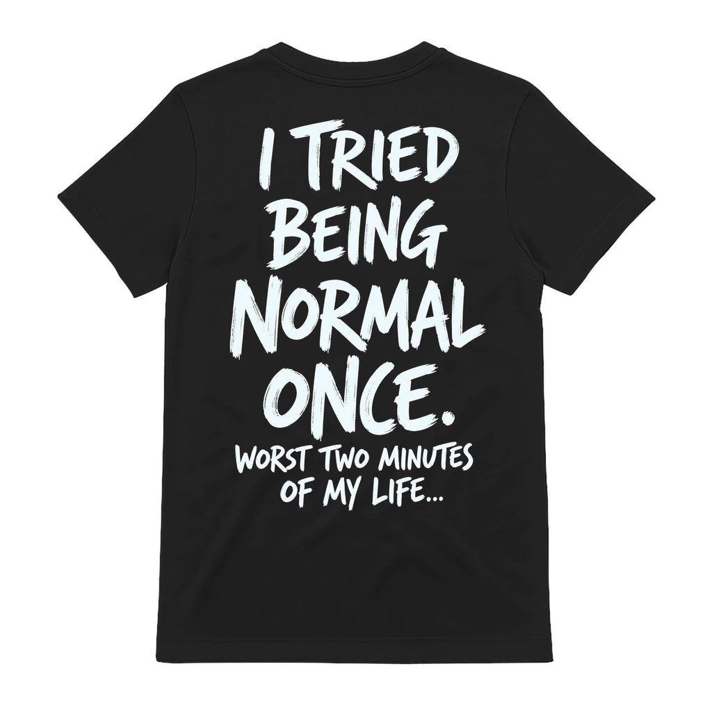 Funny I Tried Being Normal Once Shirt