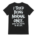 Funny I Tried Being Normal Once Shirt