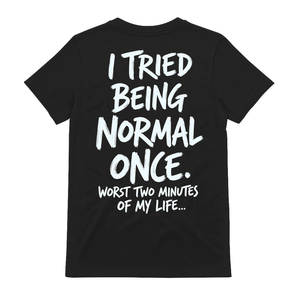Funny I Tried Being Normal Once Shirt