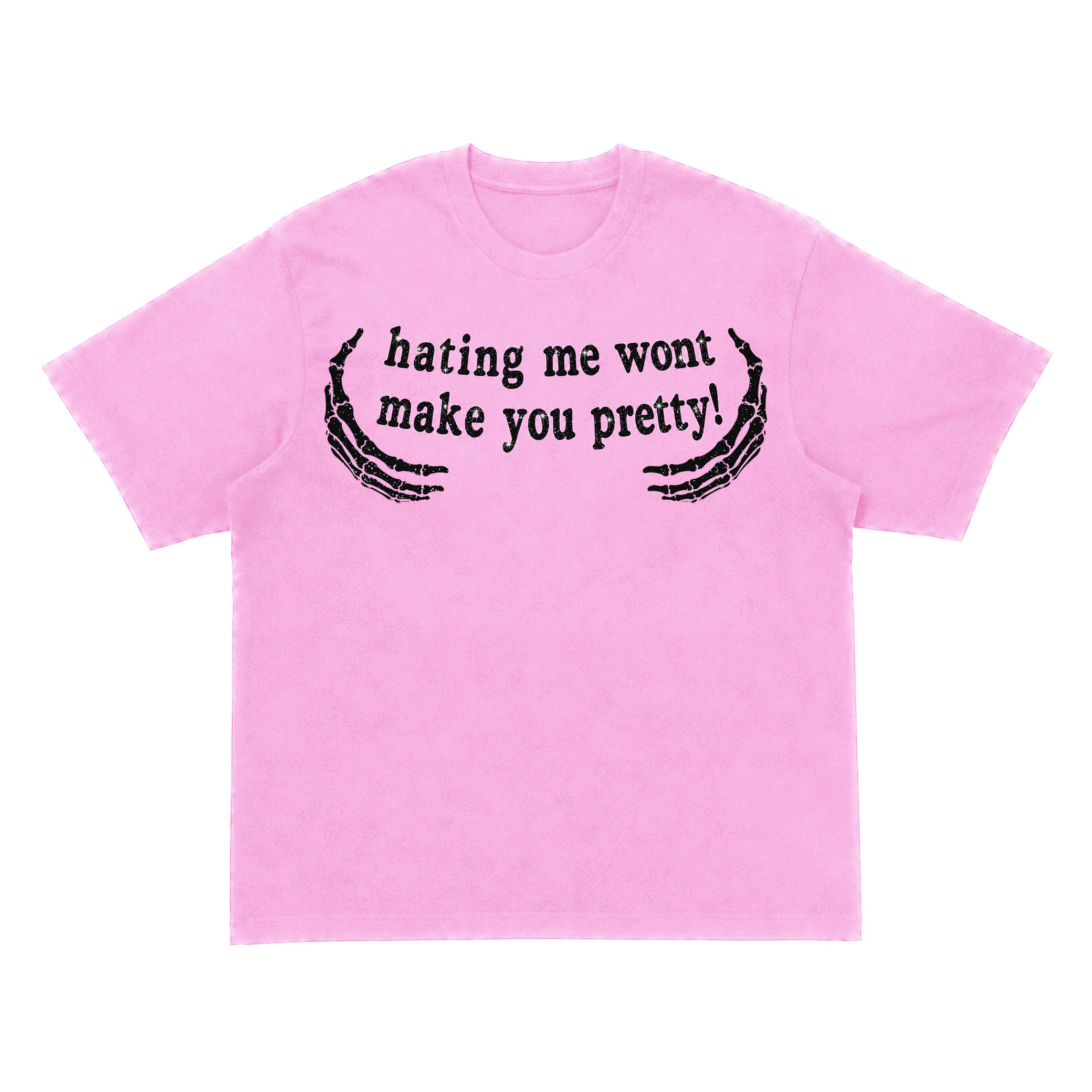 Hating Me Wont Make You Pretty Pink T-Shirt