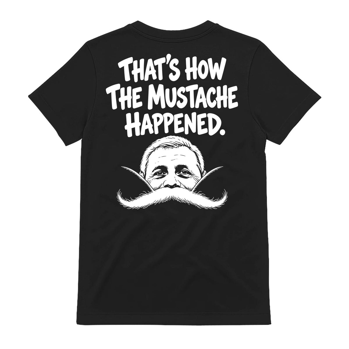 That's How The Mustache Happened Shirt