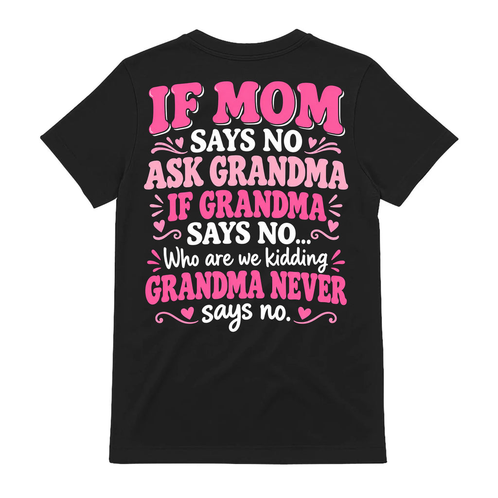 If Mom Says No Ask Grandma T-Shirt