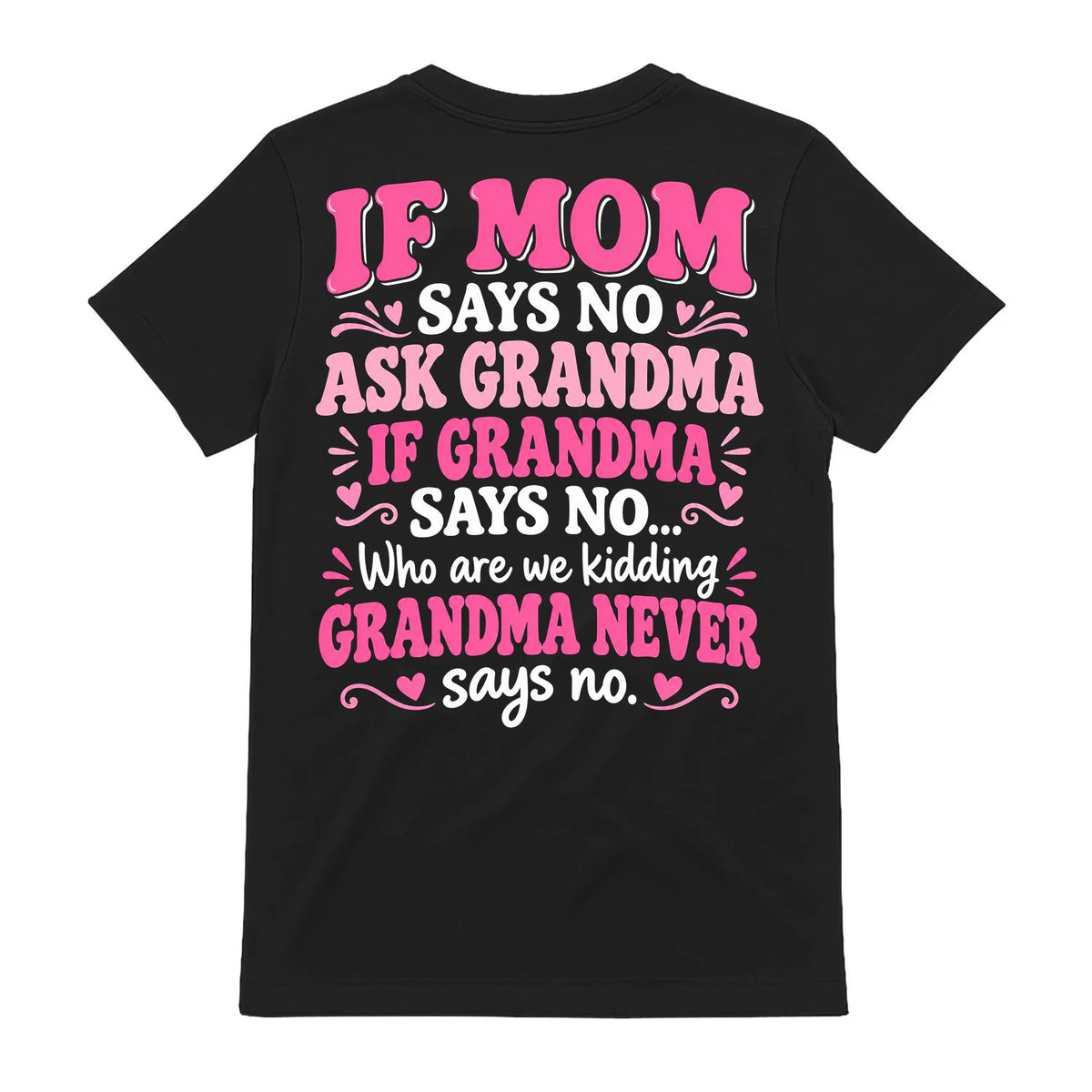 If Mom Says No Ask Grandma T-Shirt