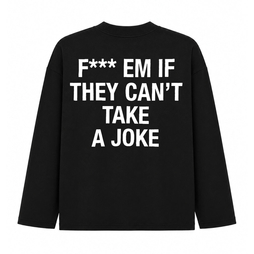If They Can't Take A Joke Long Sleeve Shirt