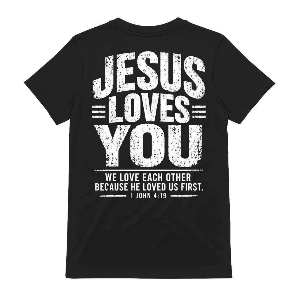Jesus Loves You 1 John 4:19 Christian T-Shirt
