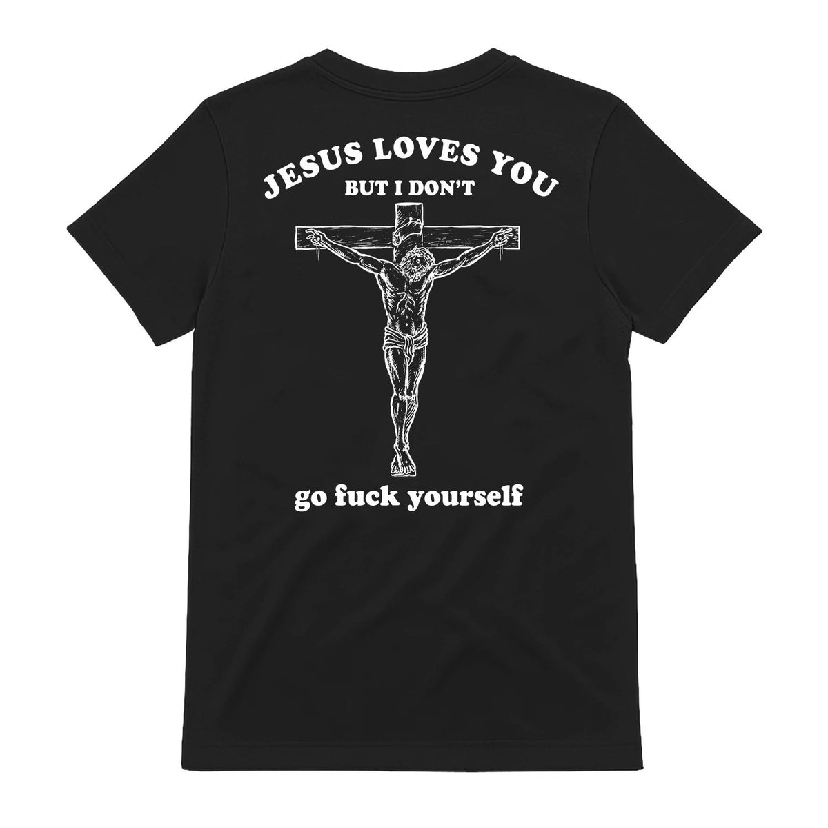Jesus Loves You But I Don't T-Shirt