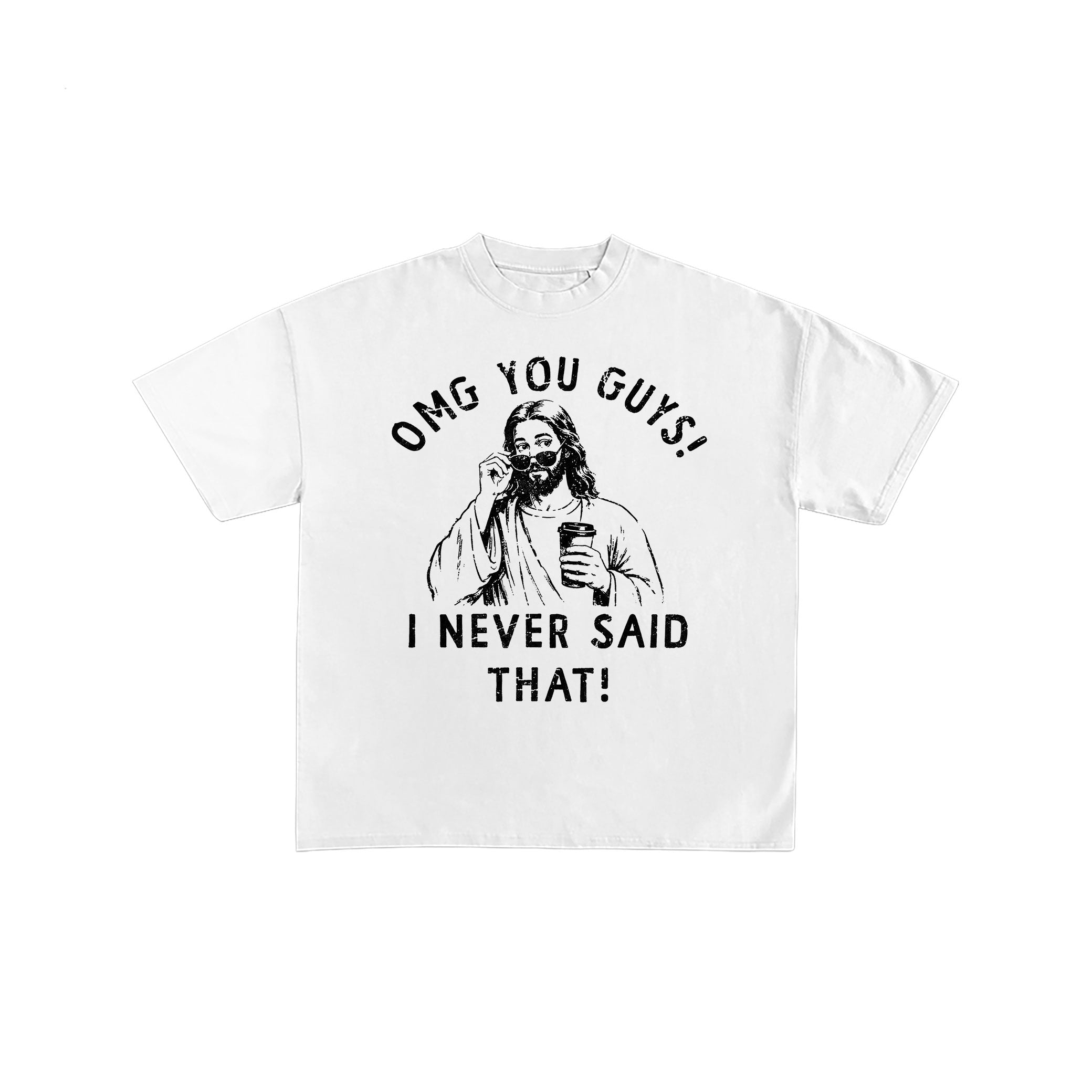 Jesus OMG You Guys I Never Said That White T-Shirt