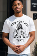 Jesus OMG You Guys I Never Said That White T-Shirt