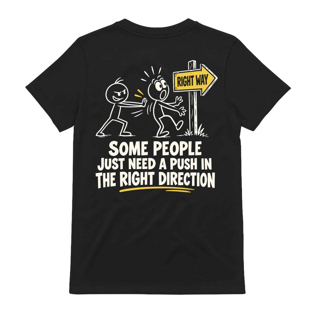 Push In The Right Direction Funny Sarcastic T-Shirt