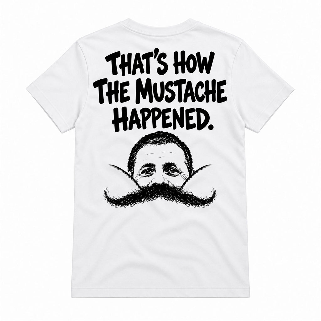 That's How The Mustache Happened Shirt