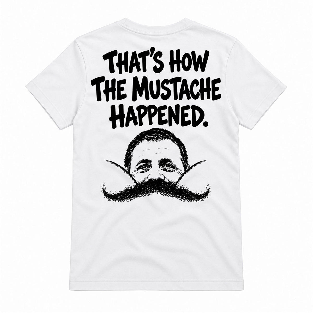 That's How The Mustache Happened Shirt