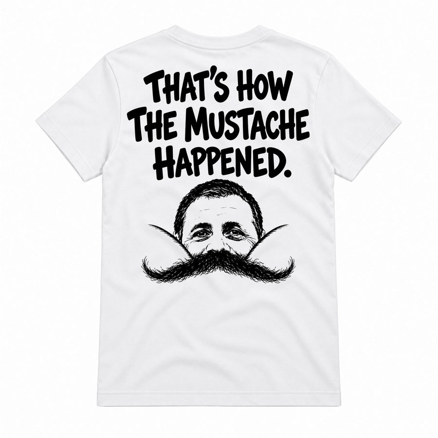 That's How The Mustache Happened Shirt