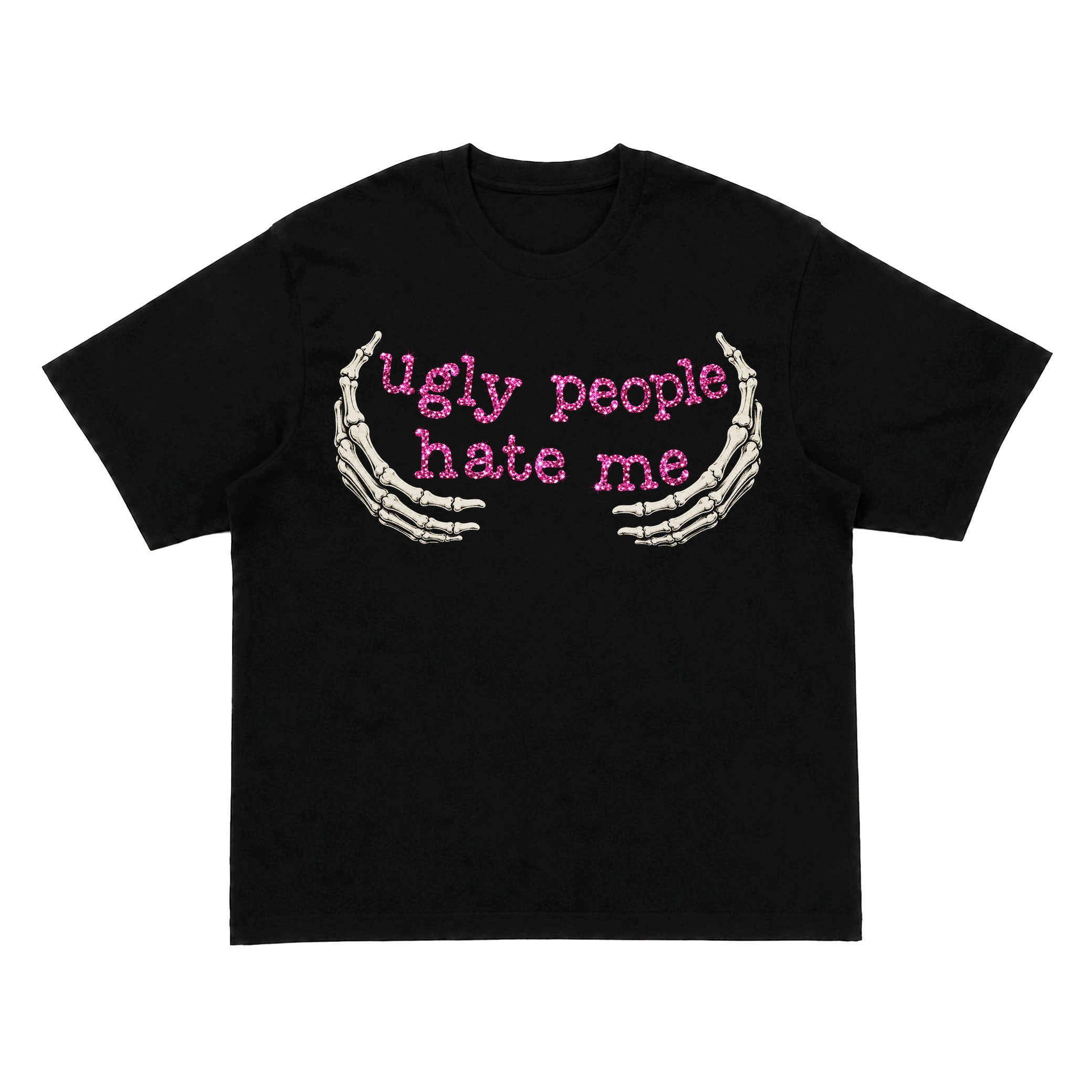 Ugly People Hate Me Skeleton Hands Graphic T-Shirt